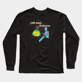 y' all need science Long Sleeve T-Shirt